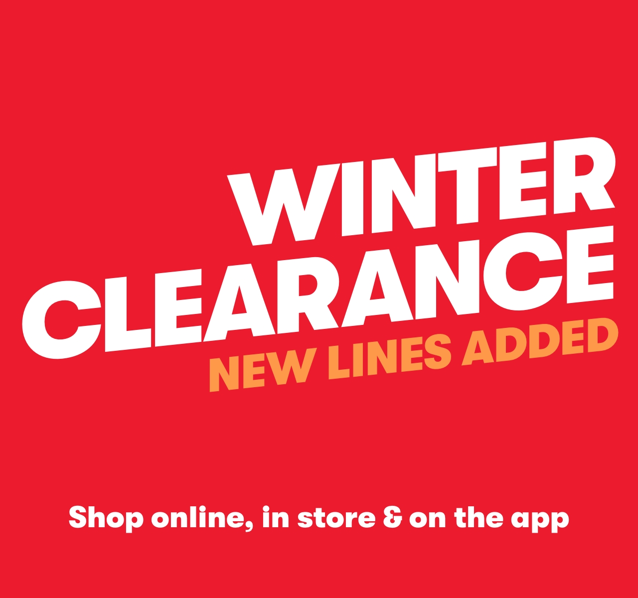 Clearance, new lines added - shop online, in store and on the app