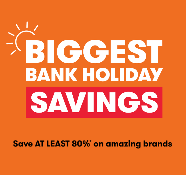Biggest Bank Holiday Savings – save at least 80%* on amazing brands