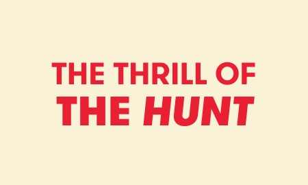 The thrill of the hunt